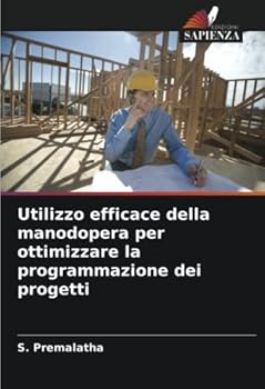 Paperback Utilizzo efficace della manodopera per ottimizzare la programmazione dei progetti [Italian] Book