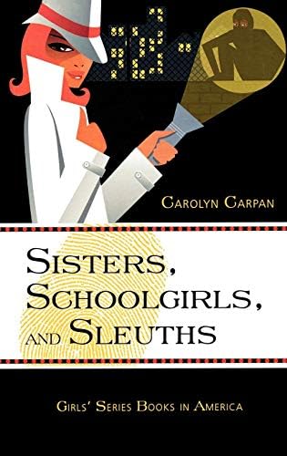 Sisters, Schoolgirls, and Sleuths: Girls' Series Books in America (Studies in Young Adult Literature Book 30)