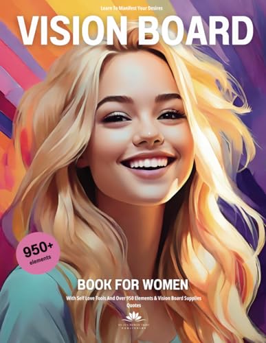 Vision Board Book For Women: Learn To Manifest Your Desires: With Self Love Tools And Over 950 Elements & Vision Board Supplies Quotes (Vision Board Supplies 2024 for Women With My Zen Power)