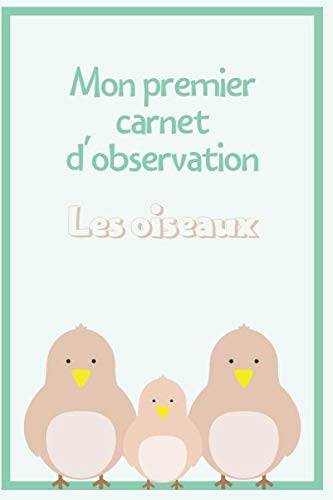 Mon premier carnet d'observation des oiseaux: Carnet d'observation d'oiseaux pour les enfants (French Edition)