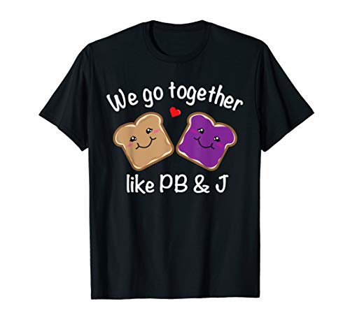 We Go Together Like PB & J - Peanut Butter and Jelly T-Shirt