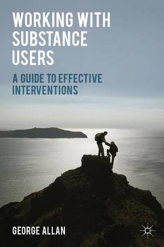 Working with Substance Users: A Guide to Effective Interventions by George Allan (2014-05-01)
