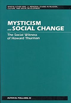 Mysticism and Social Change: The Social Witness of Howard Thurman (Martin Luther King, Jr. Memorial Studies in Religion, Culture, and Social Develop)