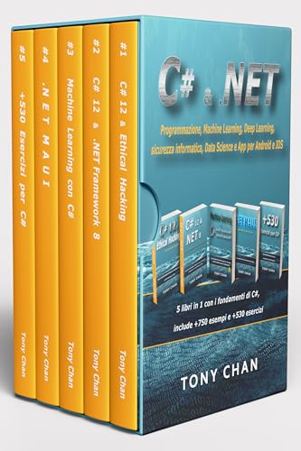  C# & .NET, Programmazione, Machine Learning, Deep Learning, sicurezza informatica, Data Science e App per Android e IOS: 5 libri in 1 con i fondamenti di C#, include +750 esempi e +530 esercizi