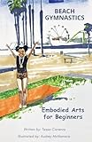 Beach Gymnastics: Embodied Arts for Beginners (Embodied Gymnastics)