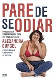  Pare de se odiar: Porque amar o próprio corpo é um ato revolucionário (Portuguese Edition)