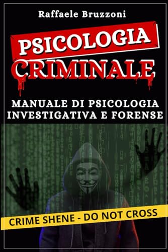 Psicologia Criminale: Manuale di Psicologia Investigativa e Forense