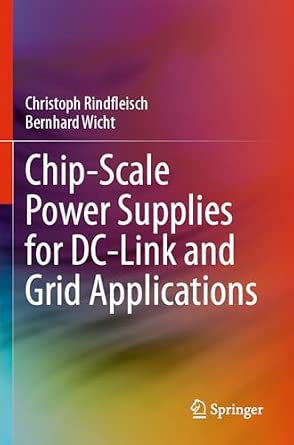 Chip-Scale Power Supplies for DC-Link and Grid Applications Chip-Scale Power Supplies for DC-Link and Grid Applications book cover