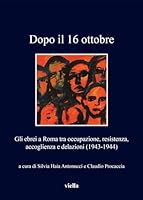 Dopo Il 16 Ottobre. Gli Ebrei a Roma: Occupazione, Resistenza, Accoglienza e Delazioni (1943-1944) 8867284878 Book Cover