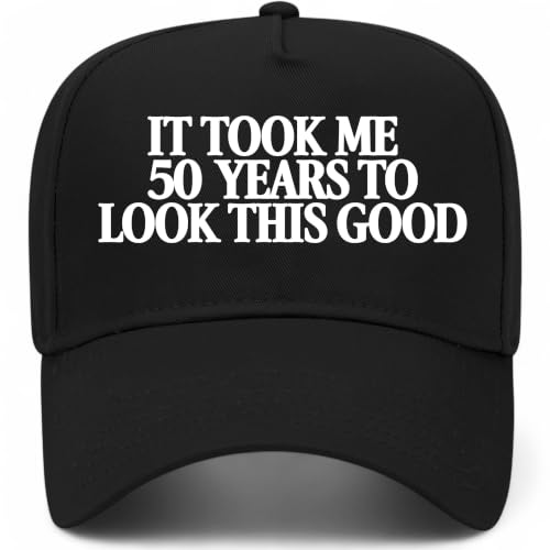 It Took Me 50 Years to Look This Good Hat in Black