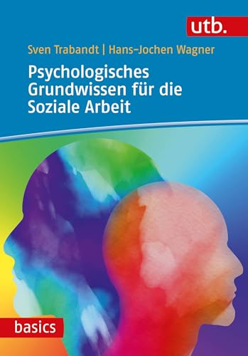 Psychologisches Grundwissen für die Soziale Arbeit