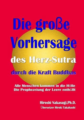 Die grosse Vorhersage des Herz-Sutra durch die Kraft Buddhas: Alle Menschen kommen in die Hoelle. Die Prophezeiung der Leere ent