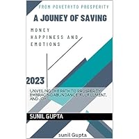 "From Poverty to Prosperity: A Journey of Saving Money, Happiness, and Emotions": Unveiling the Path to Prosperity