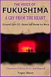  The Voice of Fukushima: A Cry from the Heart - Ground Zero 03: Home but Home no More (English Edition)