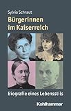 schraut wiesentheid  Bürgerinnen im Kaiserreich: Biografie eines Lebensstils (Mensch - Zeit - Geschichte)