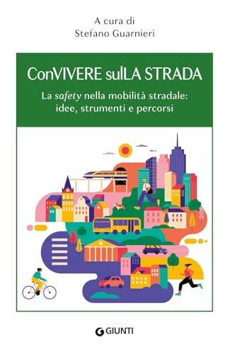 Convivere Sulla Strada. La «Safety» Nella Mobilità Stradale: Idee, Strumenti E Percorsi