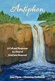 Antiphon: A Call and Response in a Year of Grief and Renewal