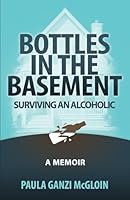 Bottles in the Basement: Surviving an Alcoholic - A Memoir B0CKY2B32K Book Cover