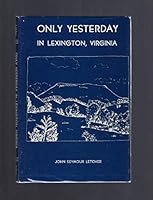 Only Yesterday in Lexington, Virginia B0006CE3BO Book Cover