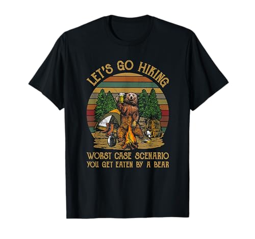 Let's Go Hiking Worst Case Scenario You Get Eaten By A Bear T-Shirt