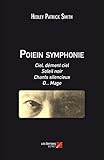 Poiein symphonie: Ciel, dément ciel;Soleil noir;Chants silencieux;O... Mage (French Edition)