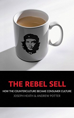 The Rebel Sell: How the Counter Culture Became Consumer Culture