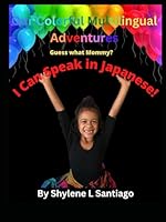 Our Colorful Multilingual Adventures I Can Speak Japanese!: I Can Speak Japanese! B0CR9QHZ3T Book Cover
