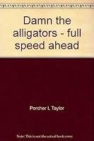 Damn the alligators - full speed ahead 0972085211 Book Cover