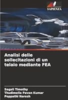 Analisi delle sollecitazioni di un telaio mediante FEA (Italian Edition) 6202330104 Book Cover