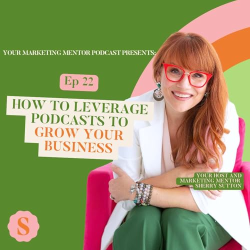 Ep 22: How To Leverage Podcasts To Grow Your Business