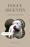  Dogue Argentin - Tout savoir sur la race (2025) : un livre complet pour en apprendre plus sur le Dogue Argentin