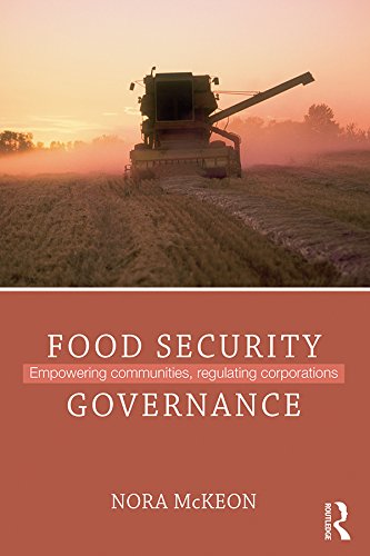 Food Security Governance: Empowering Communities, Regulating Corporations (Routledge Studies in Food, Society and the Environment)