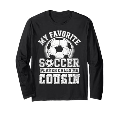Funny My Favorite Soccer Player Calls Me Cousin Fathers Day Long Sleeve T-Shirt