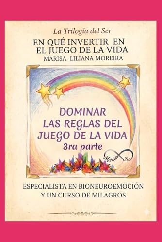 "DOMINAR LAS REGLAS DEL JUEGO DE LA VIDA", 3RA. PARTE DE LA TRILOGÍA DEL SER, "EN QUE INVERTIR EN EL JUEGO DE LA VIDA"
