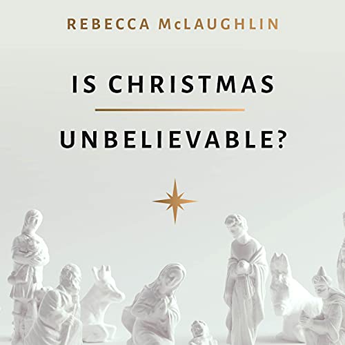 Is Christmas Unbelievable? by Rebecca McLaughlin episode artwork