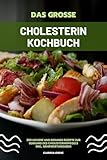  Das große Cholesterin Kochbuch: 200 leckere und gesunde Rezepte zur Senkung des Cholesterinspiegels inkl. Nährwertangaben
