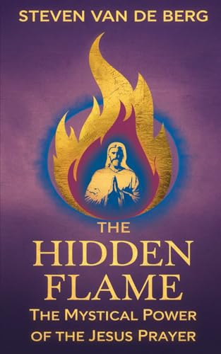 The Hidden Flame: The Mystical Power Of The Jesus Prayer