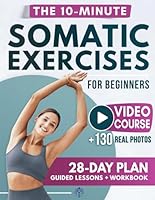Somatic Exercises for Beginners: The Gentle Revolution to Stress Relief, Weight Loss, and Emotional Balance in Just 10 Minutes per Day B0CWLFT2DW Book Cover