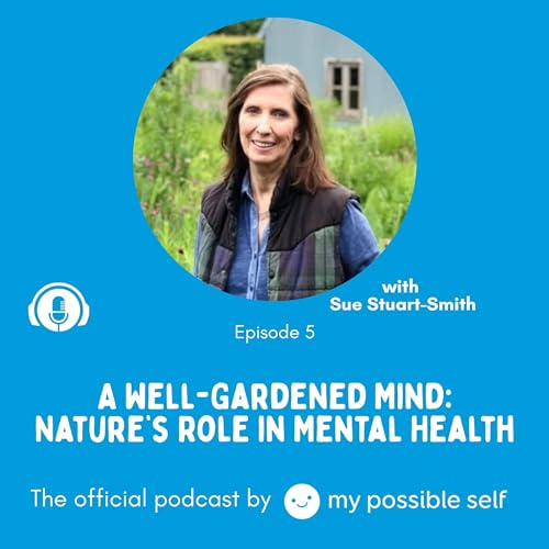 A Well-Gardened Mind: Nature&rsquo;s Role in Mental Health with Sue Stuart-Smith