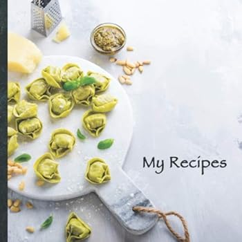 My Recipes : Blank Recipe Book to Write down Your Favorite 100 Recipes * Create Your Own Individual Cookbook! * Size 8. 5 X 8. 5 Inches * My Best Recipes! Empty Recipe Journal and Organizer! Custom Co