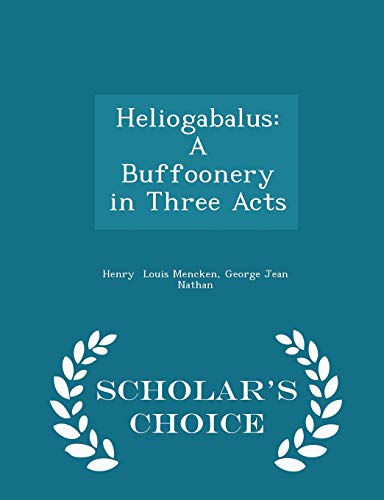 Heliogabalus: A Buffoonery in Three Acts - Scho... 1298077648 Book Cover