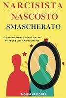 Narcisista Nascosto Smascherato: Come Riconoscere ed Evitare una Relazione Tossica Mascherata (Italian Edition) B0F639QZBZ Book Cover