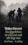  Das Jägerleben ist voll Lust und alle Tage neu. Jagdliche und andere Erinnerungen
