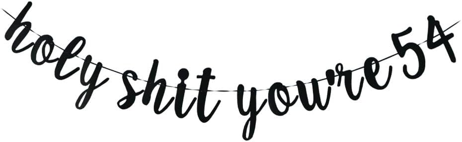 Holy Shit You're 54 banner -Funny 54 Years Old Birthday Decorations Men/Women's 54th Birthday Party Sign props,Funny Party Props (Black)