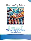 Triviappolis Treasures - Kansas City: Kansas City Trivia (Triviappolis Treasures - Travel with Trivia!)