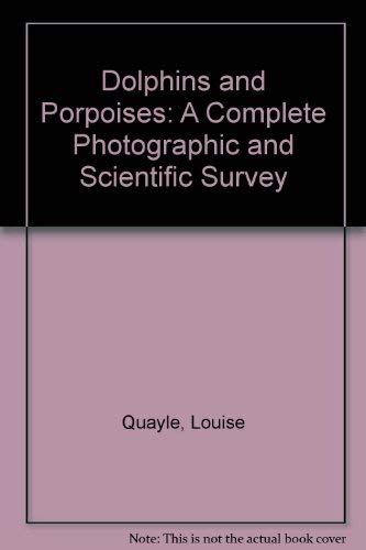 Dolphins and Porpoises: A Complete Photographic and Scientific Survey