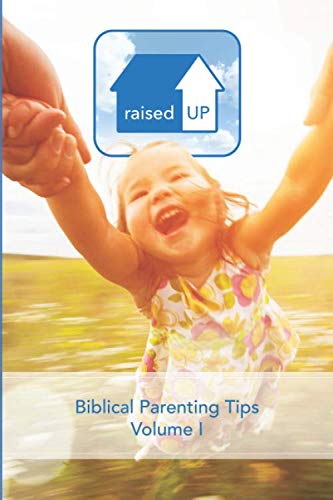 Raised Up: Biblical Parenting Tips (Volume) 1797883690 Book Cover