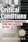 Critical Conditions: The Essential Hospital Guide to Get Your Loved One Out Alive
