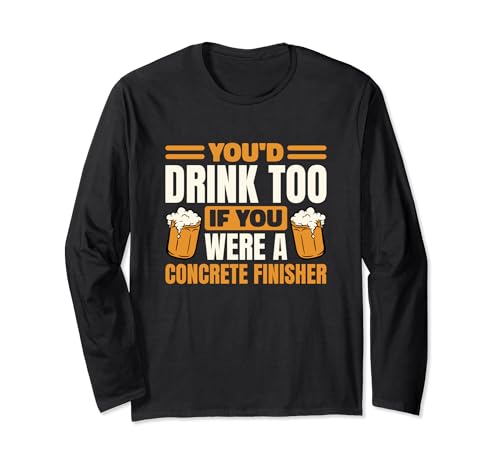 Concrete Finisher Beer Lover for Concrete Finishing Long Sleeve T-Shirt