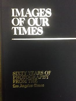 Paperback Images of Our Times: Sixty Years of Photography from the Los Angeles Times Book